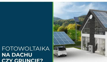 Fotowoltaika na dachu budynku czy na gruncie?