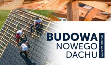 Budowa nowego dachu - na czym polega?