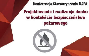 VIII Konferencja DAFA "Projektowanie i realizacja dachu w kontekście bezpieczeństwa pożarowego"