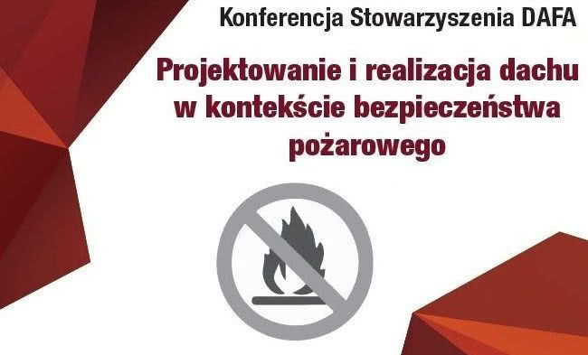 VIII Konferencja DAFA "Projektowanie i realizacja dachu w kontekście bezpieczeństwa pożarowego"