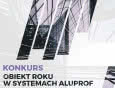 Kolejna edycja konkursu "Obiekt roku w systemach ALUPROF"