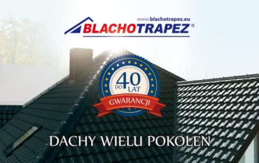 Blachotrapez startuje z pierwszą kampanią wizerunkową marki "Dachy wielu pokoleń"
