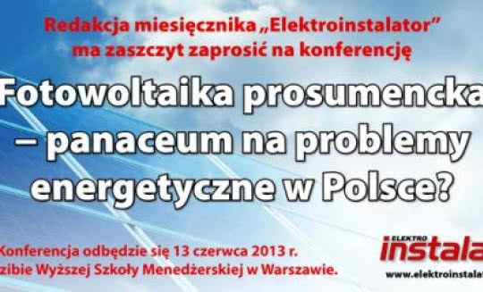 "Fotowoltaika prosumencka - panaceum na problemy energetyczne w Polsce?" tematem konferencji