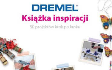 Producent narzędzi Dremel przedstawia "Książkę Inspiracji"
