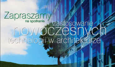Nowa edycja spotkań z cyklu "Zastosowanie nowoczesnych technologii w architekturze"